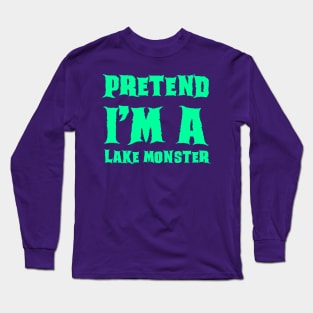 Pretend I'm a Lake Monster - Lazy Costume Long Sleeve T-Shirt